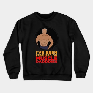 I've been featured on Muscle Daddies Crewneck Sweatshirt